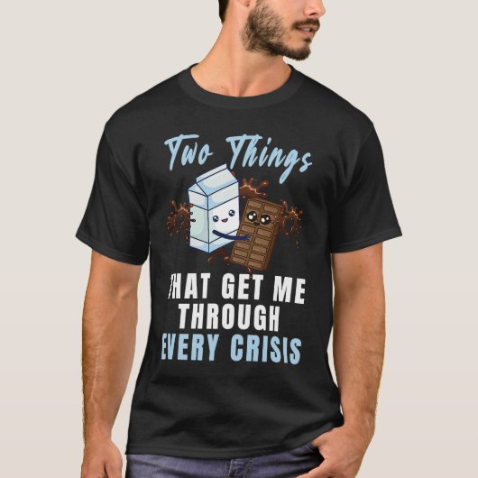 Get Me Through Every Crisis  Chocolate Milk Graphi T-shirt (Voorkant)