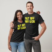 Get Off My Dick on Back T Shirt (Unisex)