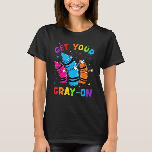 Get Your Cray On Dabbing Crayons Back to School Fu T-shirt (Voorkant)