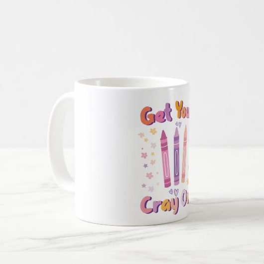 Get Your Cray On - Fun Mug for Artists, Teachers, (Devant gauche)