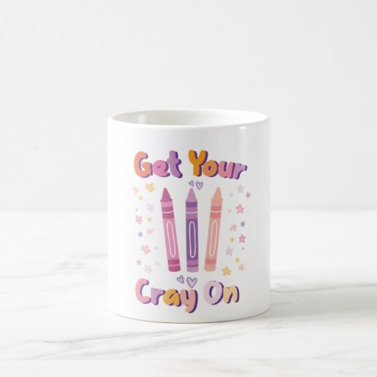 Get Your Cray On - Fun Mug for Artists, Teachers, (Centre)
