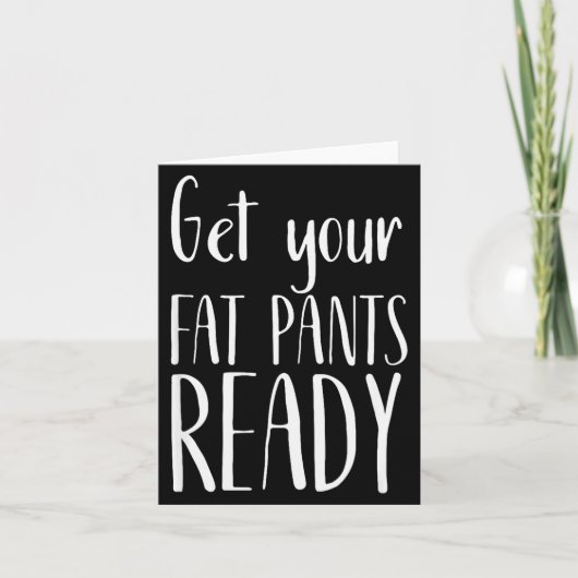 Get Your Fat Pants Ready - Funny Thanksgiving T Sh Kaart (Voorkant)