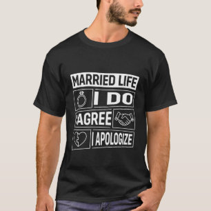 Getrouwd Leven Ik Doe, Akkoord, Excuses Funny Huwe T-shirt