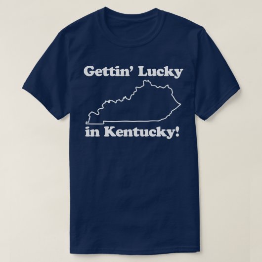 Gettin Lucky Dans Kentucky TShirt 3 (Design devant)