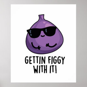 Getting Figgy With It Funny Fruit Fig Pun Poster