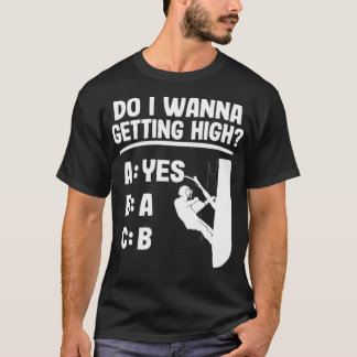 Getting High Funny Arborist Gift Logger Tree baked T-shirt