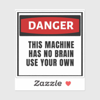 Gevaar Deze machine heeft geen hersenen die je eig Sticker