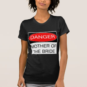 Gevaar - Moeder van de bruid grappige bruiloft T-S T-shirt