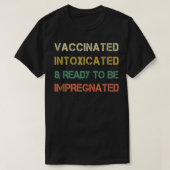 Gevaccineerd Geïntoxiceerd en klaar om geïmpregnee T-shirt (Design voorkant)