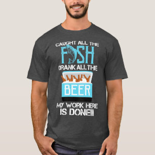 Gevangen alle vis Drink al het bier dat mijn werk T-shirt