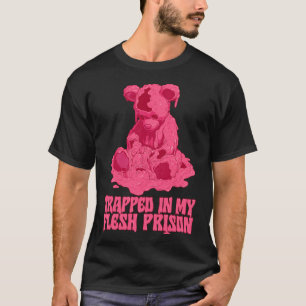 Gevangen in mijn vleesgevangenis t-shirt