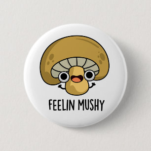 Gevoel Mushy Grappige Mushroom Pun Ronde Button 5,7 Cm