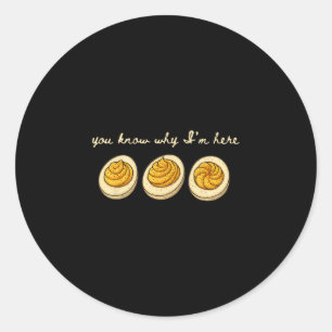 Gevulde Eieren Je Weet Waarom Ik Hier Ben Gevulde  Ronde Sticker