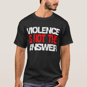 Geweld is niet het antwoord — T-Shirt