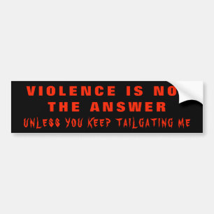Geweld is niet het antwoord tenzij... bumpersticker
