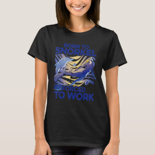 Geweldig Geboren Om Te Snorkelen Gedwongen Om Te W T-shirt
