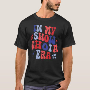 Geweldig in mijn showkoor tijdperk Voor koor liefh T-shirt