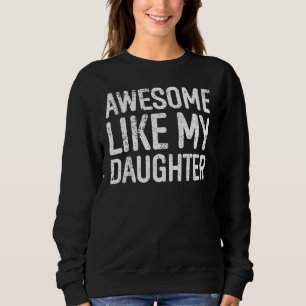 Geweldig zoals mijn dochter cadeaus mannen grappig trui