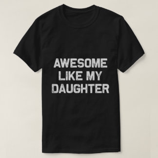 Geweldig Zoals Mijn Dochter Citaten T-shirt