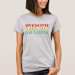 Geweldig zoals mijn dochter Schattige en leuke f T-shirt