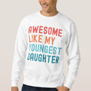Geweldig zoals mijn jongste dochter Familiefeestje Trui