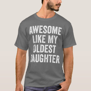 Geweldig zoals mijn oudste dochter Funny Dad Grapp T-shirt