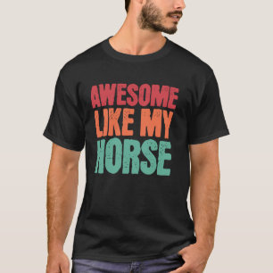 Geweldig zoals mijn paard Grappig paard liefhebber T-shirt