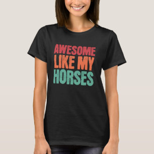 Geweldig zoals mijn paarden Grappige paardeneigena T-shirt