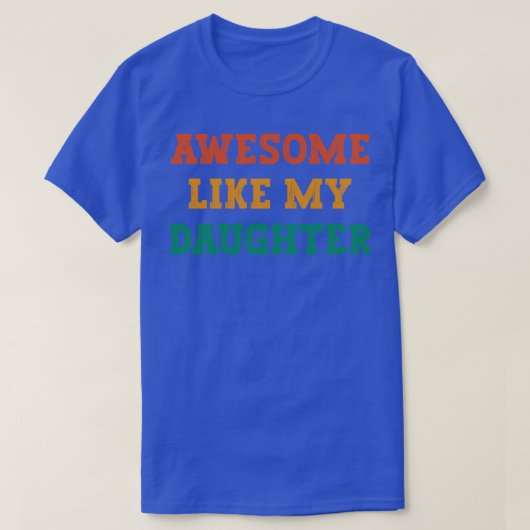 Geweldige Als Mijn Dochter vaders dag cadeau van d T-shirt (Design voorkant)