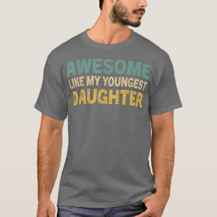 Geweldige als mijn jongste dochter Funny  Fa T-shirt