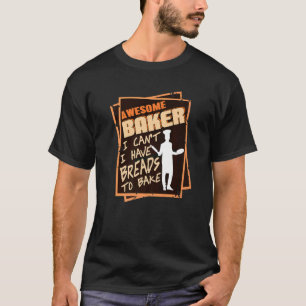 Geweldige bakker Ik kan niet dat ik brood te bakke T-shirt