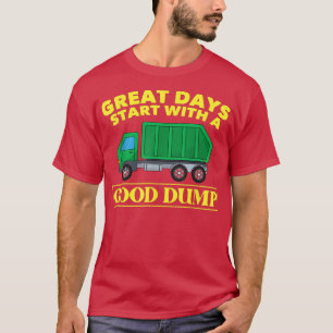 Geweldige dagen beginnen met een goede dump grappi t-shirt