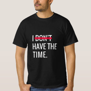 Geweldige tekst Inspirerend dat ik niet de tijd he T-shirt