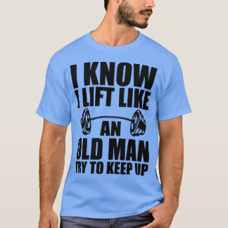 Gewichtheffen Ik weet dat ik til als een oude man  T-shirt