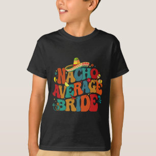 Gewone Nacho Bruid Grappig Bachelorette Feest Cinc T-shirt