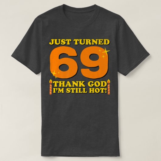 Gewoon 69. Goddank ben ik nog steeds heet 69th Bir T-shirt (Design voorkant)