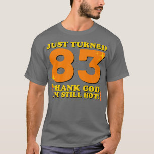 Gewoon 83 Goddank, nog steeds heet 83rd Birthda T-shirt