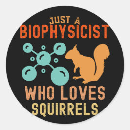 Gewoon een biofysicus die van eekhoorns houdt ronde sticker