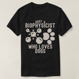 Gewoon een biofysicus die van honden houdt t-shirt