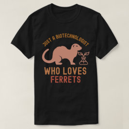 Gewoon een biotechnoloog die van fretten houdt t-shirt