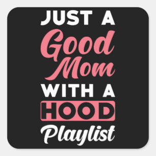 Gewoon een goede mama met een Hood Playlist Vierkante Sticker