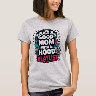 Gewoon een goede moeder met een Hood-afspeellijst- T-shirt
