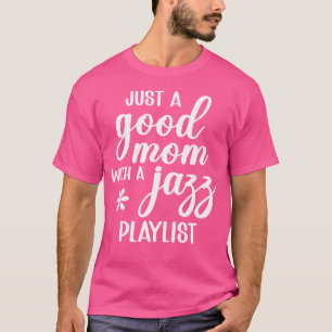 Gewoon een goede moeder met een jazzmuziek playlis t-shirt