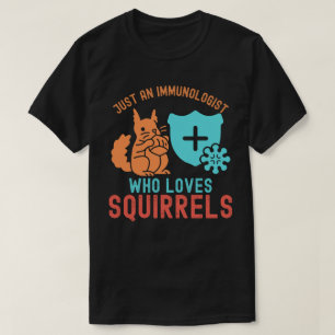 Gewoon een immunoloog die eekhoorns leuk vindt t-shirt