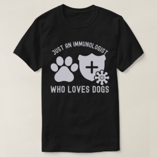 Gewoon een immunoloog die van honden houdt t-shirt