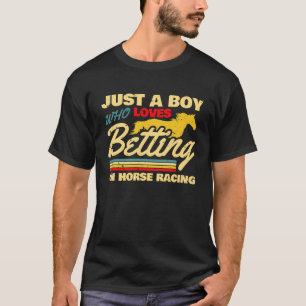 Gewoon een jongen die van wedden op paardenraces h t-shirt