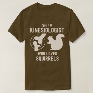 Gewoon een kinesioloog die van eekhoorns houdt t-shirt