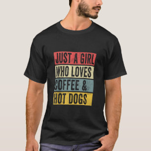 Gewoon een meisje die van koffie en hotdogs houdt  t-shirt