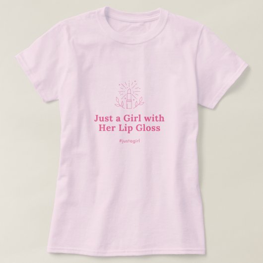 Gewoon een meisje met haar lipgloss T-shirt (Design voorkant)