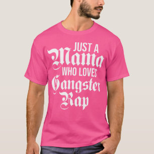 Gewoon een moeder die houdt van gangster Rap Vrouw T-shirt
